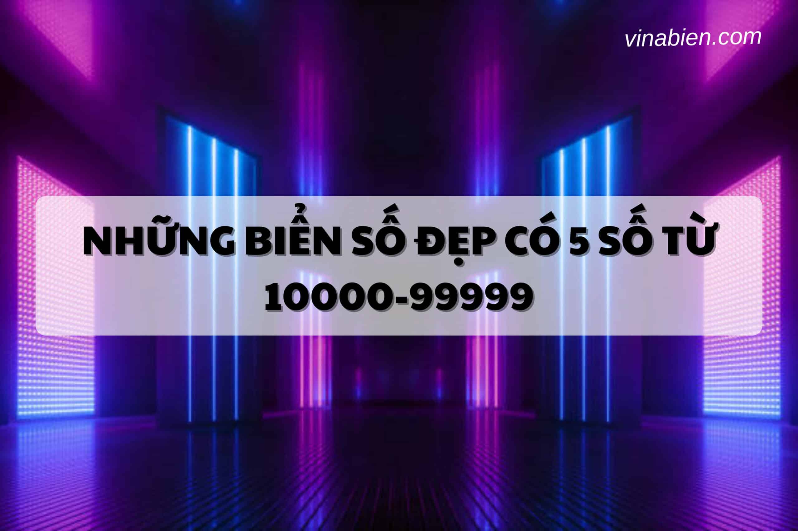 Những biển số đẹp có 5 số từ 10000-99999
