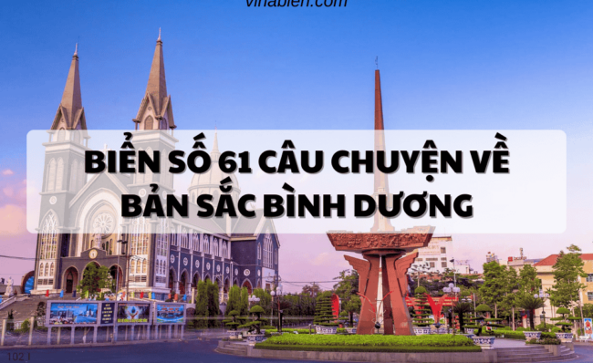 Biển Số 61 Câu Chuyện Về Bản Sắc Bình Dương