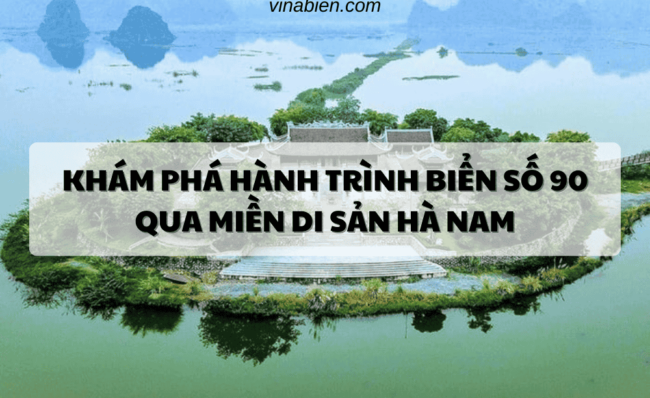 Khám Phá Hành Trình Biển Số 90 Qua Miền Di Sản Hà Nam