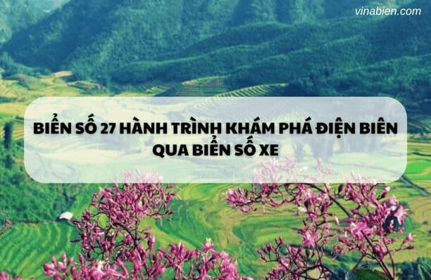 Biển Số 27 Hành Trình Khám Phá Điện Biên Qua Biển Số Xe