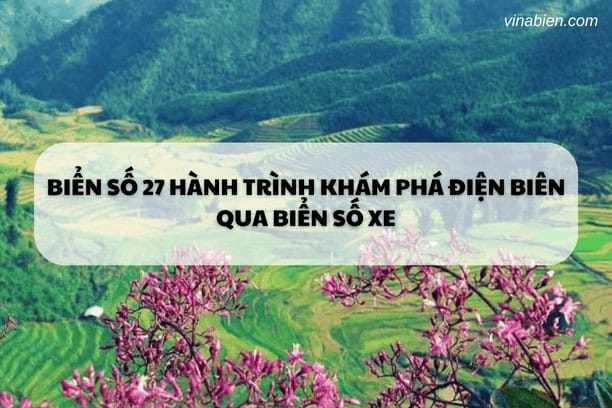 Biển Số 27 Hành Trình Khám Phá Điện Biên Qua Biển Số Xe