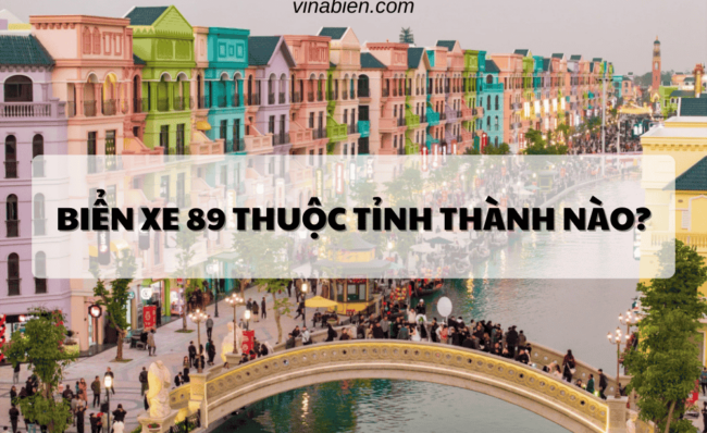 Biển Xe 89 thuộc tỉnh thành nào?