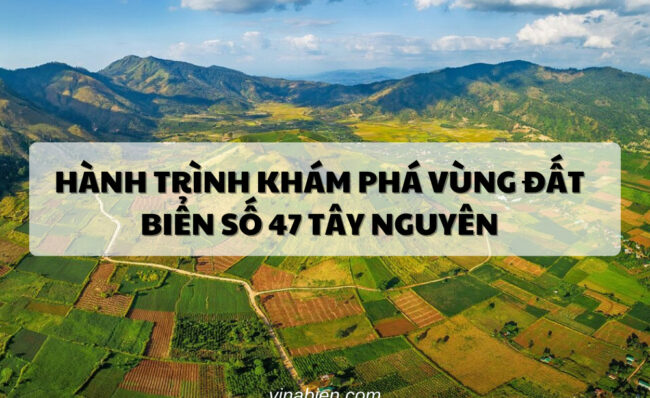 Hành Trình Khám Phá Vùng Đất Biển Số 47 Tây Nguyên