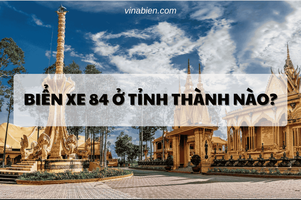 Biển xe 84 ở tỉnh thành nào?