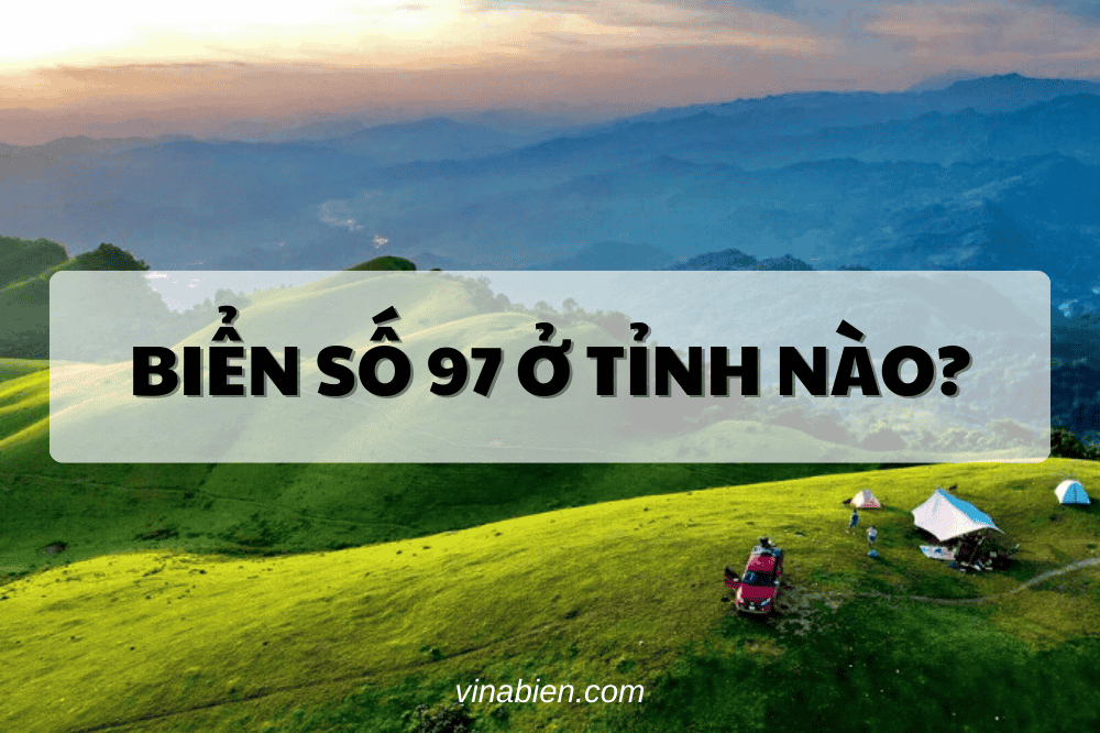 Biển số 97 ở tỉnh nào?