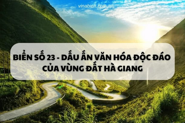 Biển Số 23 – Dấu Ấn Văn Hóa Độc Đáo Của Vùng Đất Hà Giang