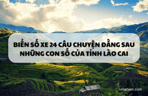 Biển Số Xe 24 Câu Chuyện Đằng Sau Những Con Số Của Tỉnh Lào Cai