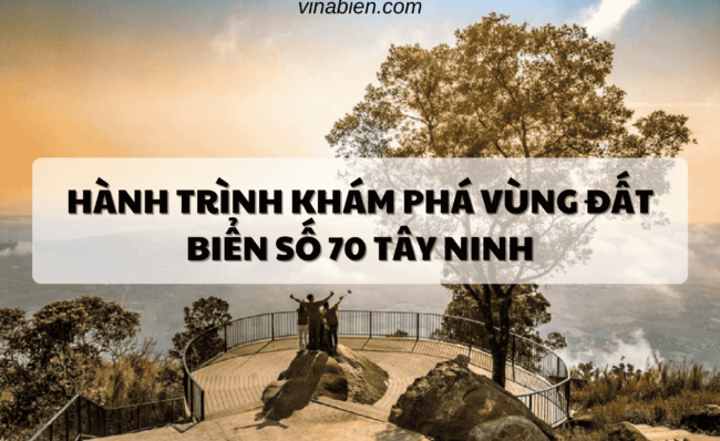 Hành Trình Khám Phá Vùng Đất Biển Số 70 Tây Ninh
