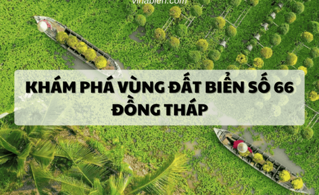 Khám Phá Vùng Đất Biển Số 66 Đồng Tháp
